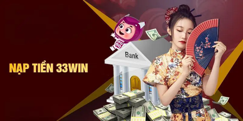 Nạp Tiền 33WIN - Hướng dẫn thực hiện chi tiết