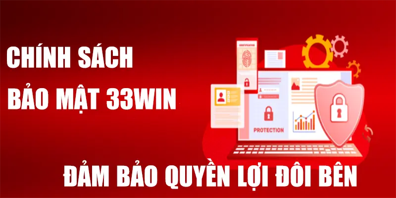 Chính sách bảo mật 33WIN đưa ra để đảm bảo quyền lợi đôi bên