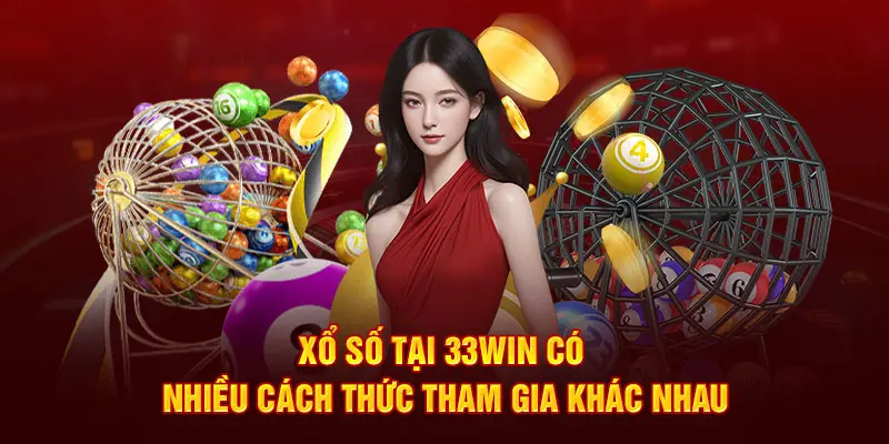 Xổ số tại 33win có nhiều cách thức tham gia khác nhau