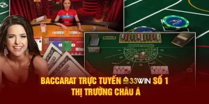 Baccarat Trực Tuyến 33win Số 1 Thị Trường Châu Á