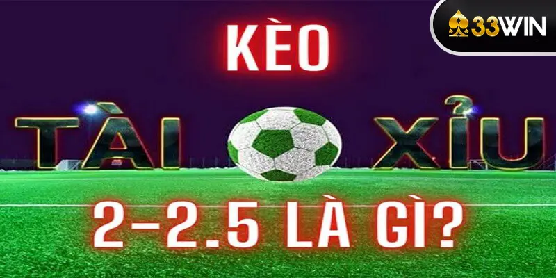 Kèo 2.25 tài xỉu hấp dẫn và được nhiều người tham gia 