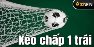 Kèo Chấp 1 Trái Là Gì? 3 Thủ Thuật Bắt Kèo Handicap 1 Trái